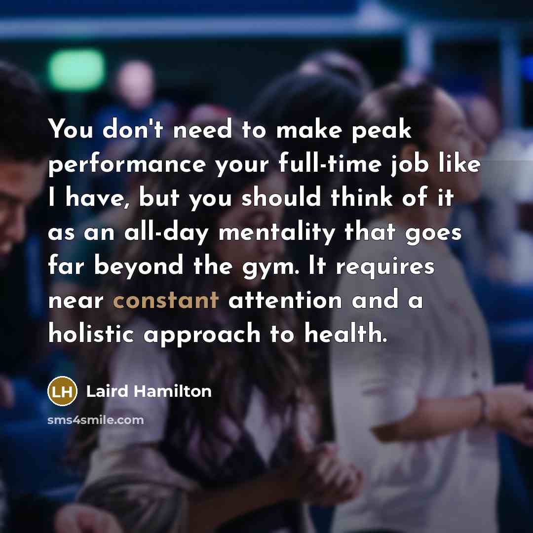“You don't need to make peak performance your full-time job…” quote by Laird Hamilton