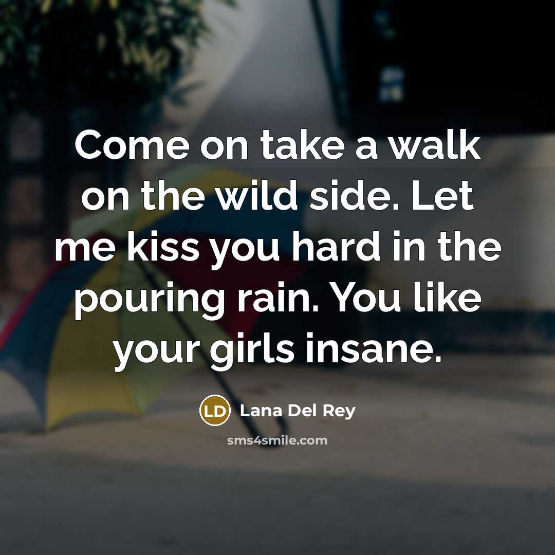 “Come on take a walk on the wild side. Let…” quote by Lana Del Rey