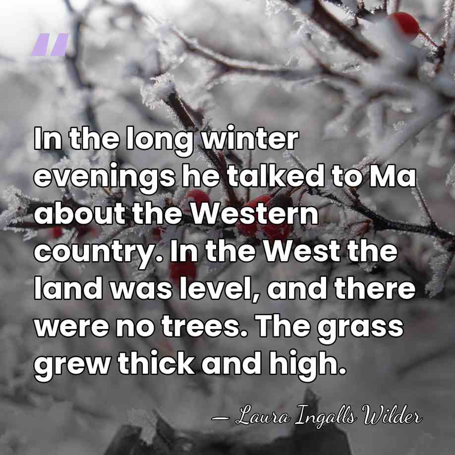 In the long winter evenings he talked to Ma about the Western&hellip; - Laura Ingalls Wilder