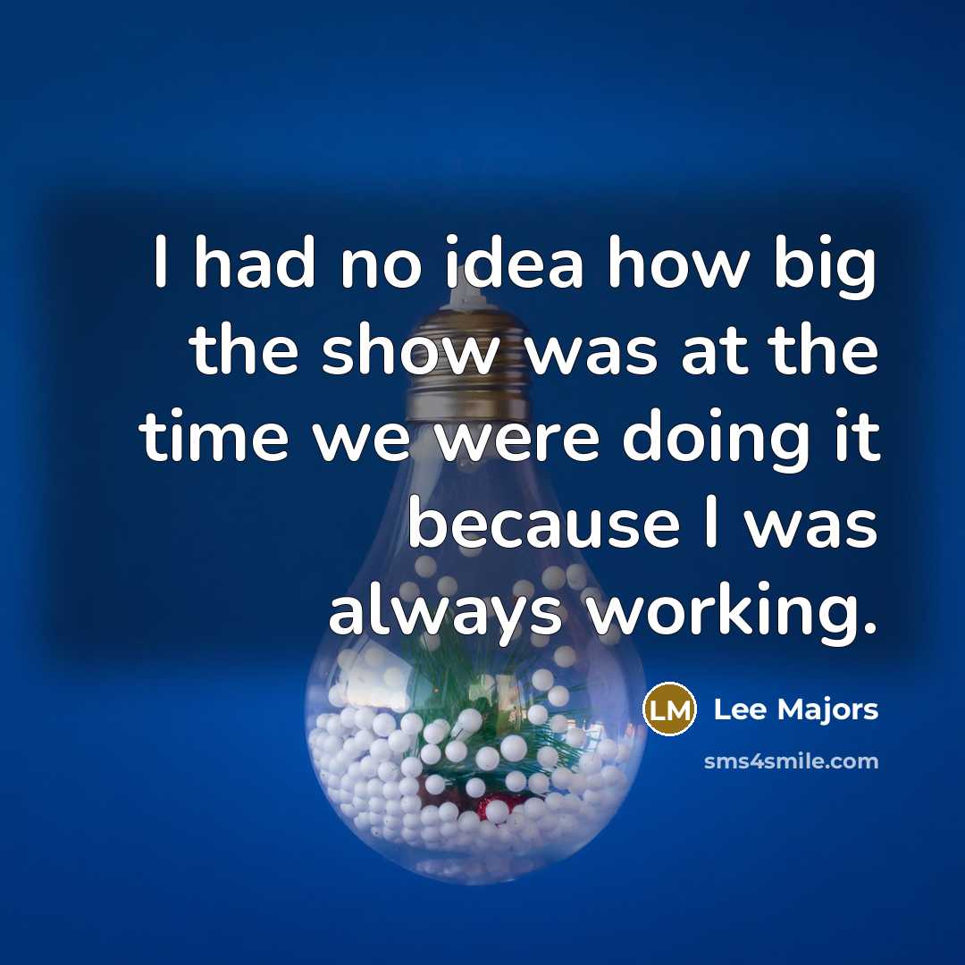 “I had no idea how big the show was at…” quote by Lee Majors
