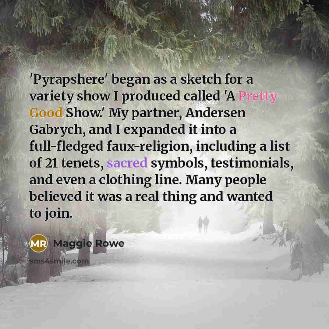 “'Pyrapshere' began as a sketch for a variety show I…” quote by Maggie Rowe