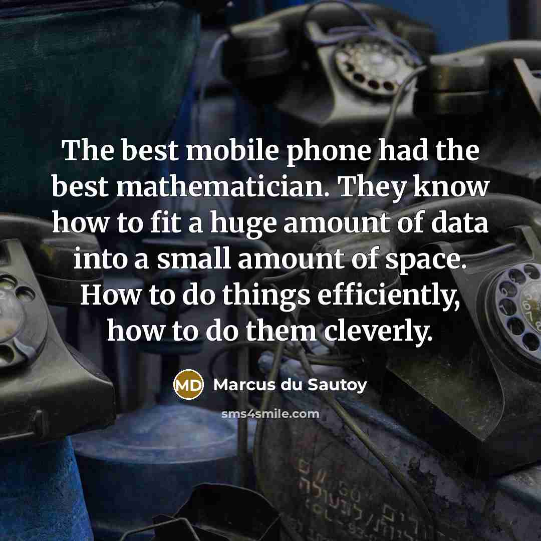 “The best mobile phone had the best mathematician. They know…” quote by Marcus du Sautoy