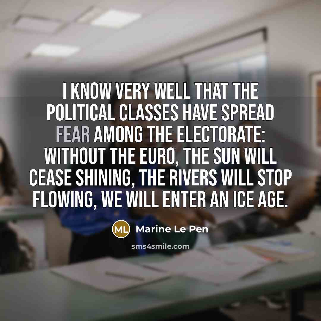 “I know very well that the political classes have spread…” quote by Marine Le Pen