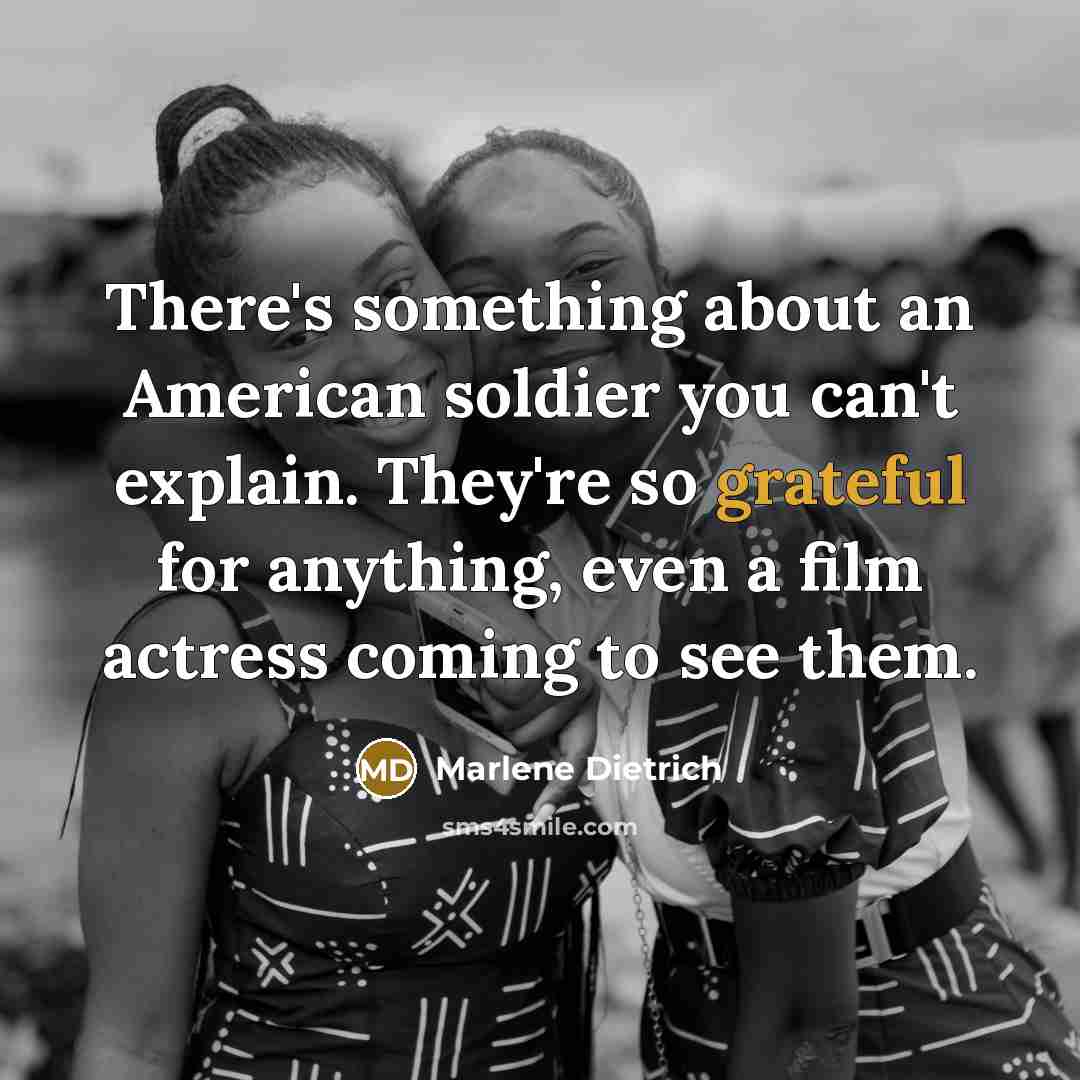 “There's something about an American soldier you can't explain. They're…” quote by Marlene Dietrich