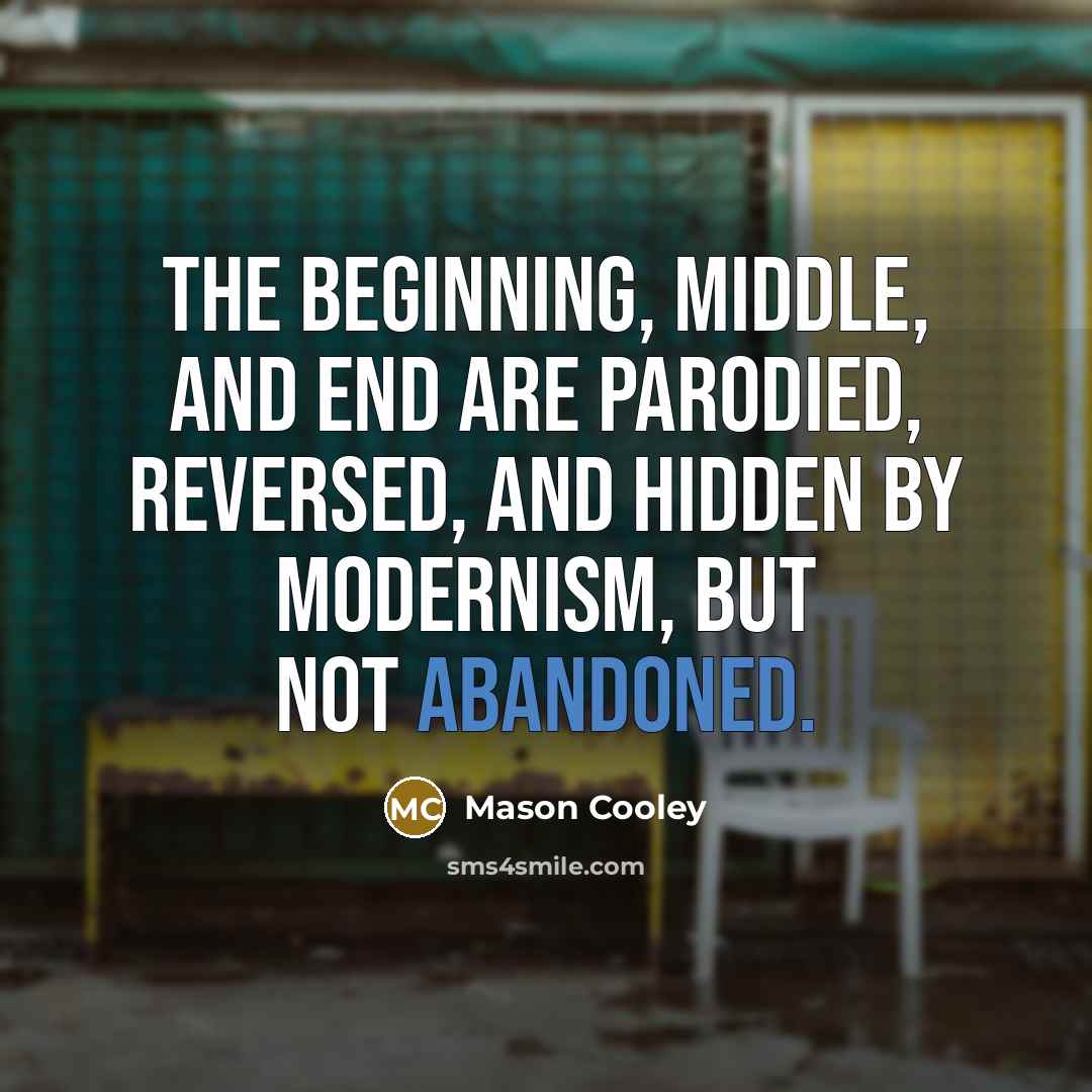 “The beginning, middle, and end are parodied, reversed, and hidden…” quote by Mason Cooley