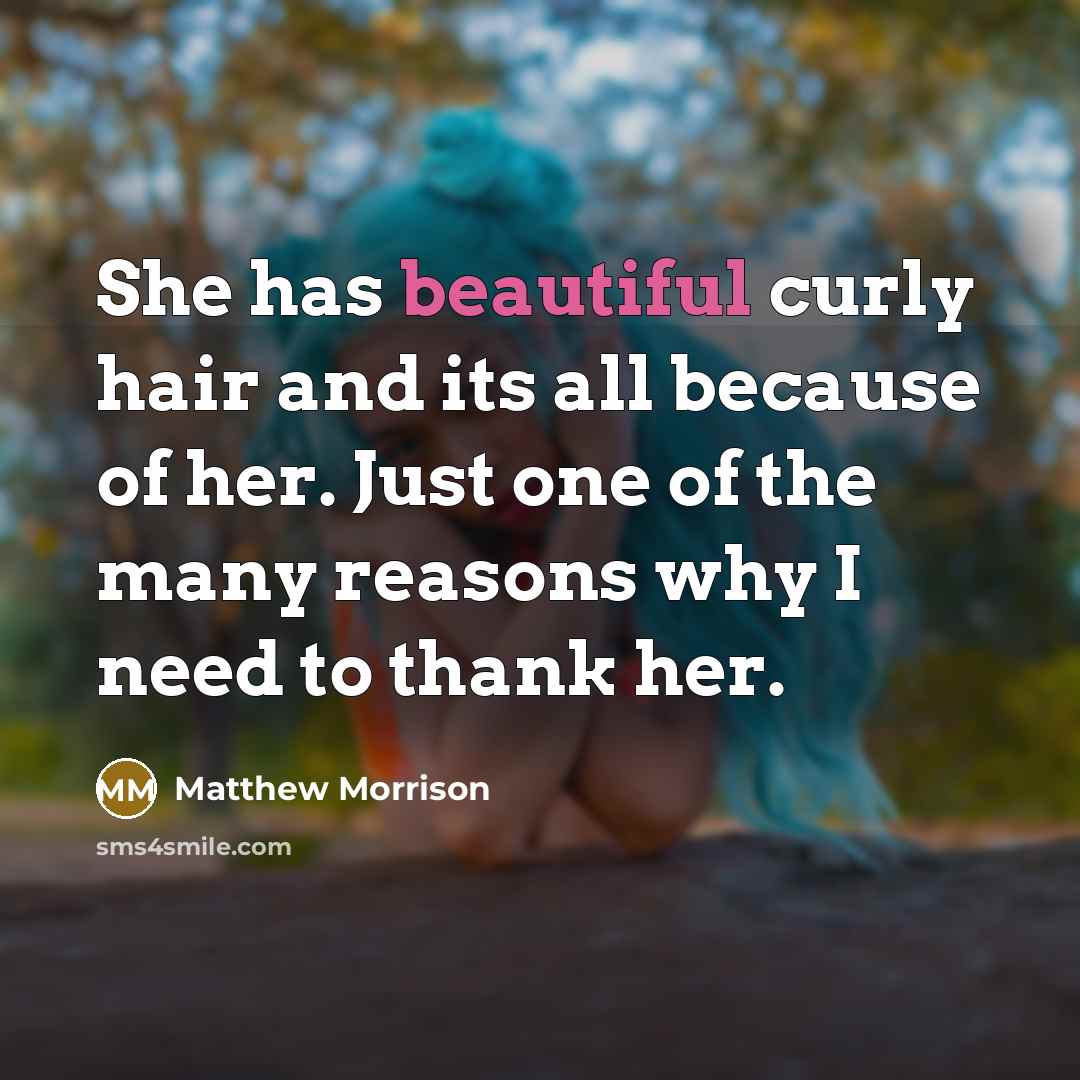 “She has beautiful curly hair and its all because of her. Just one of the many reasons why I need to thank her.” quote by Matthew Morrison