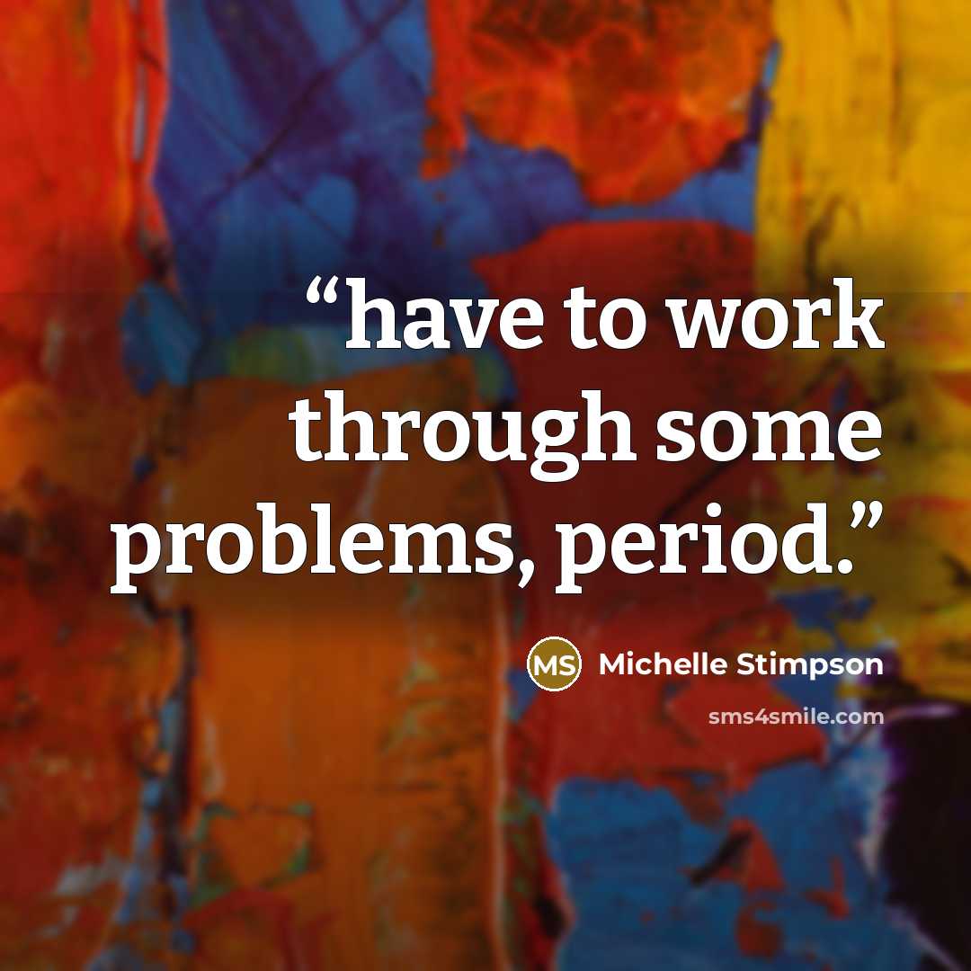 “have to work through some problems, period.” quote by Michelle Stimpson