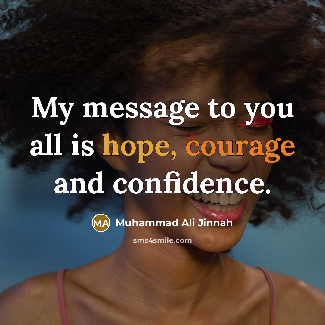 “My message to you all is hope, courage and confidence.…” quote by Muhammad Ali Jinnah