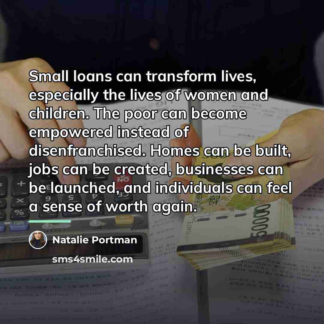 “Small loans can transform lives, especially the lives of women…” quote by Natalie Portman