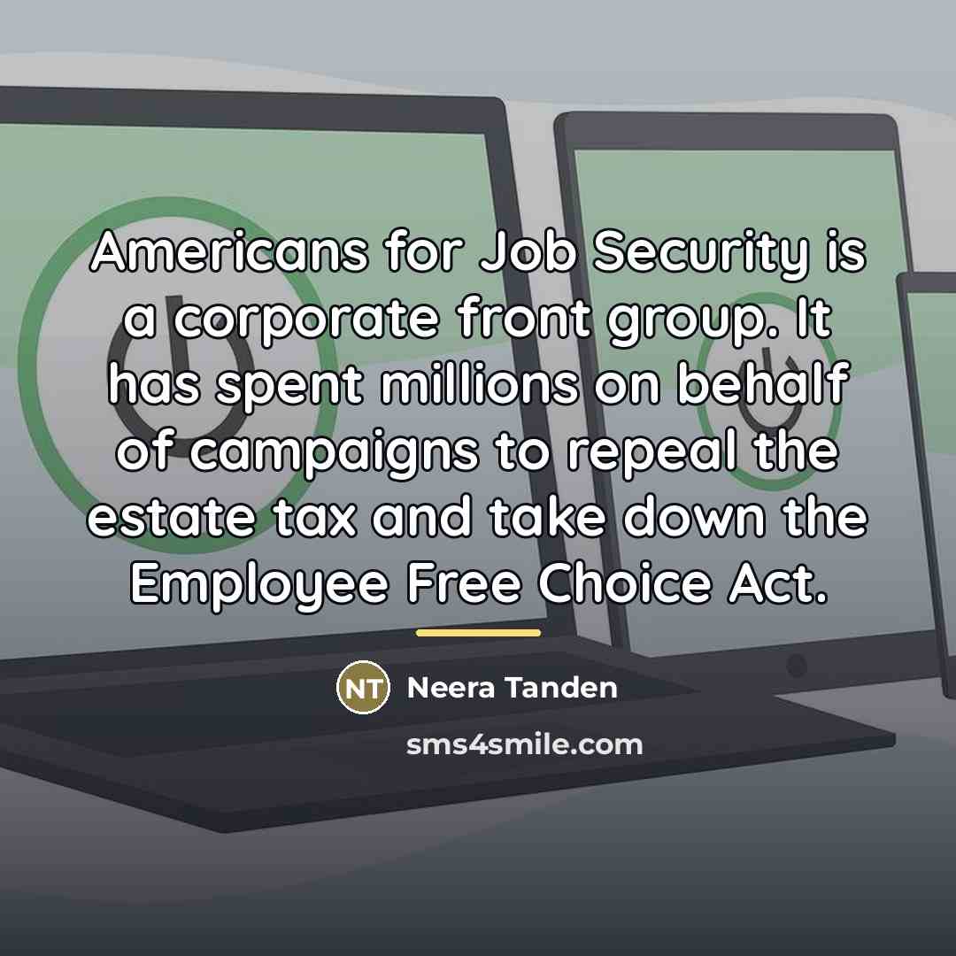 “Americans for Job Security is a corporate front group. It…” quote by Neera Tanden