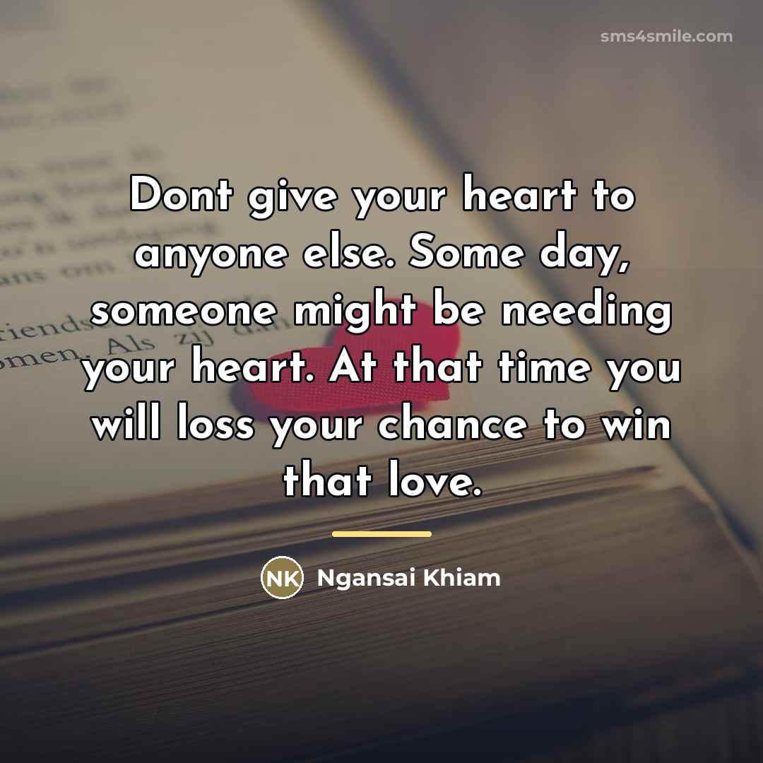 “Dont give your heart to anyone else. Some day, someone…” quote by Ngansai Khiam