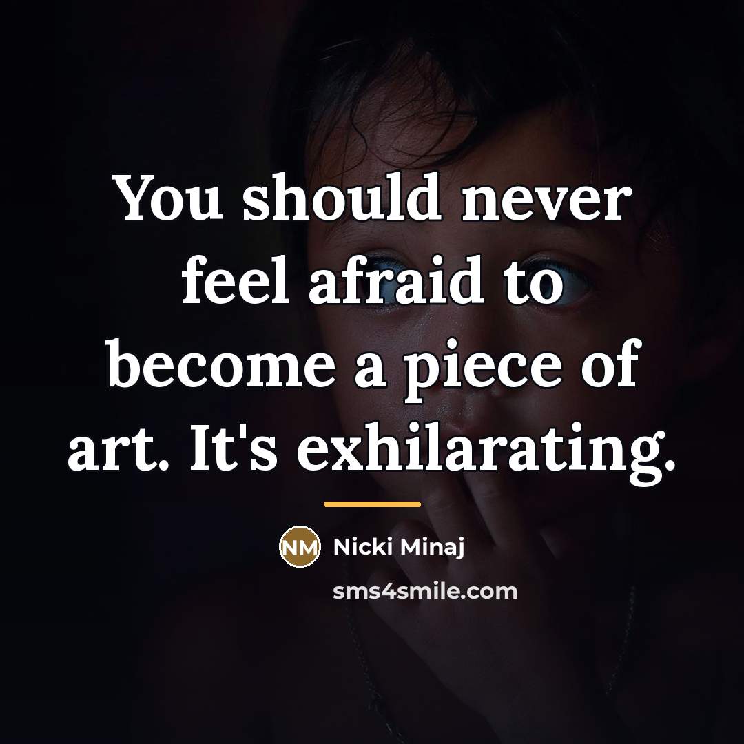 “You should never feel afraid to become a piece of…” quote by Nicki Minaj