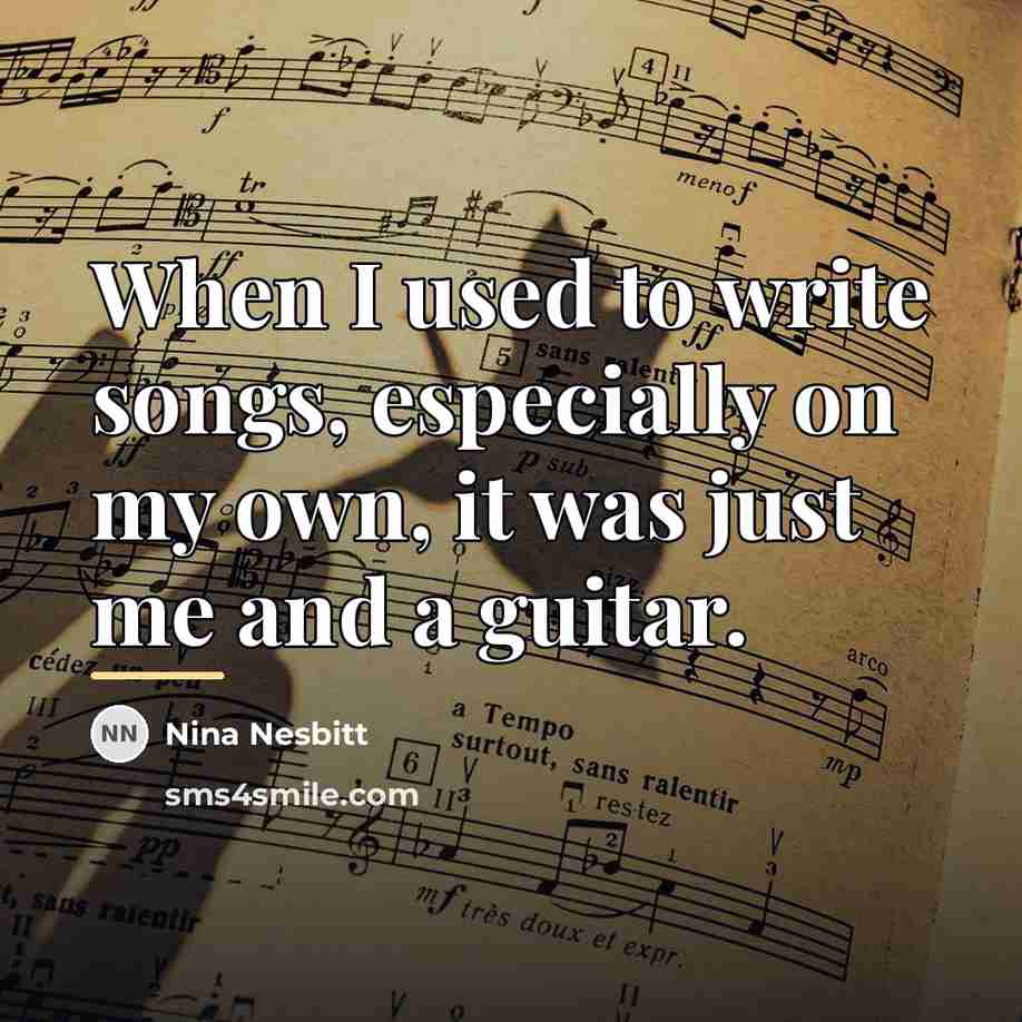 “When I used to write songs, especially on my own,…” quote by Nina Nesbitt
