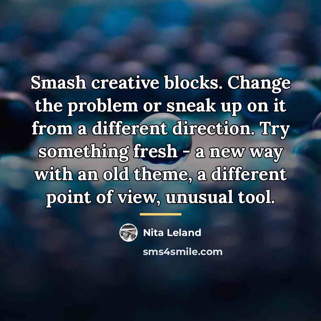 “Smash creative blocks. Change the problem or sneak up on…” quote by Nita Leland