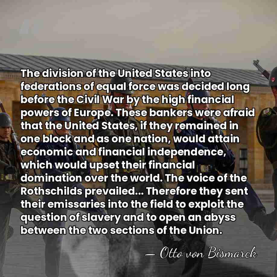 The division of the United States into federations of equal force was&hellip; - Otto von Bismarck
