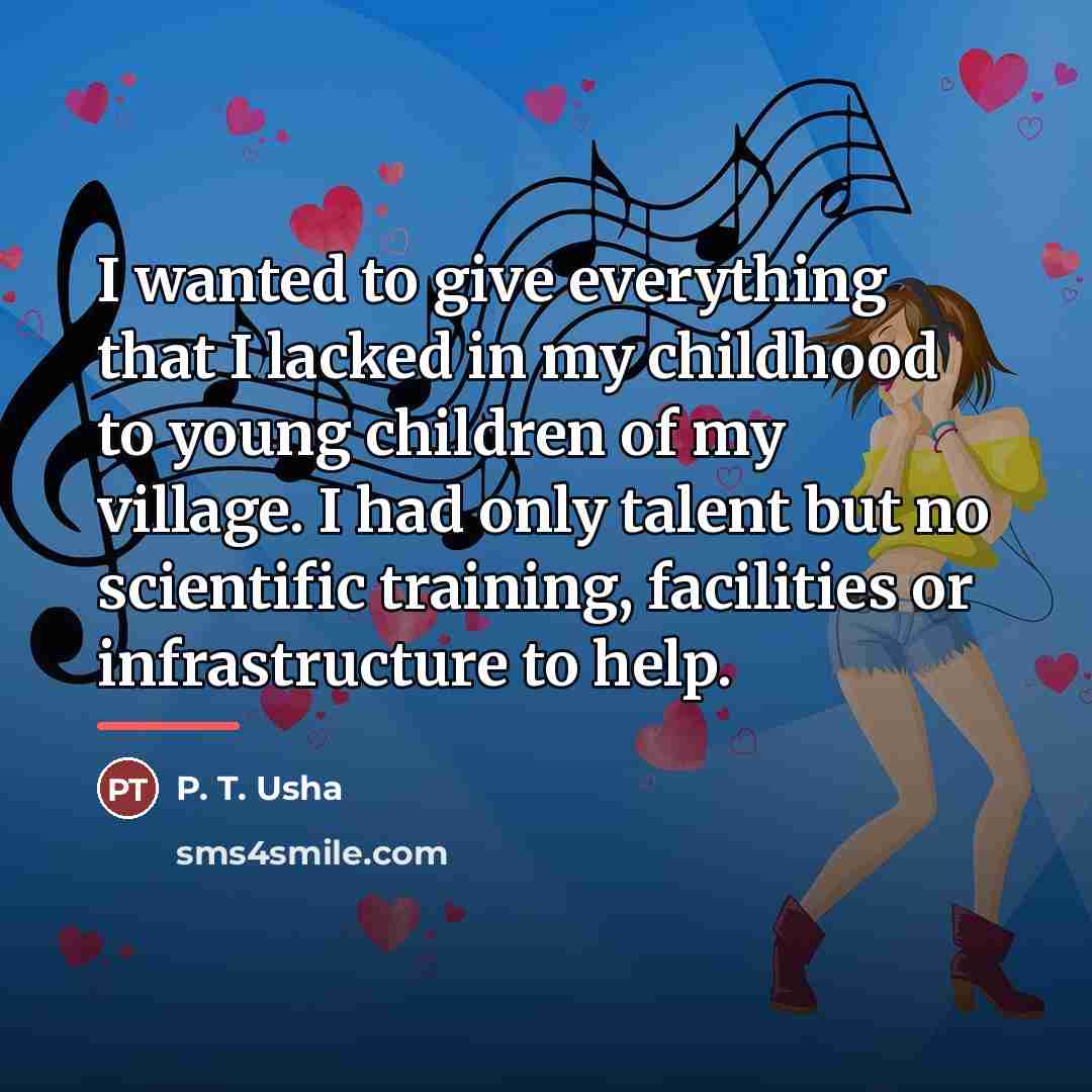 “I wanted to give everything that I lacked in my…” quote by P. T. Usha