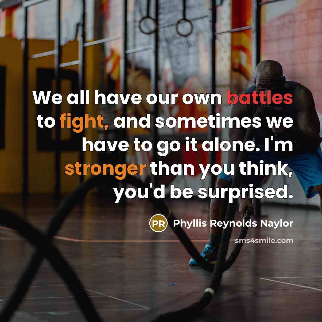 “We all have our own battles to fight, and sometimes…” quote by Phyllis Reynolds Naylor