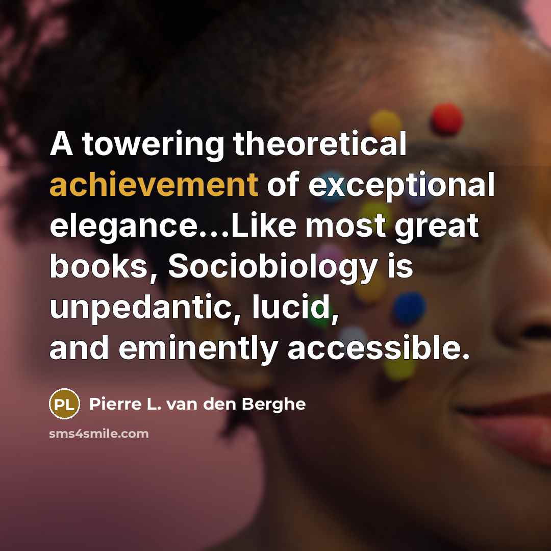“A towering theoretical achievement of exceptional elegance...Like most great books,…” quote by Pierre L. van den Berghe
