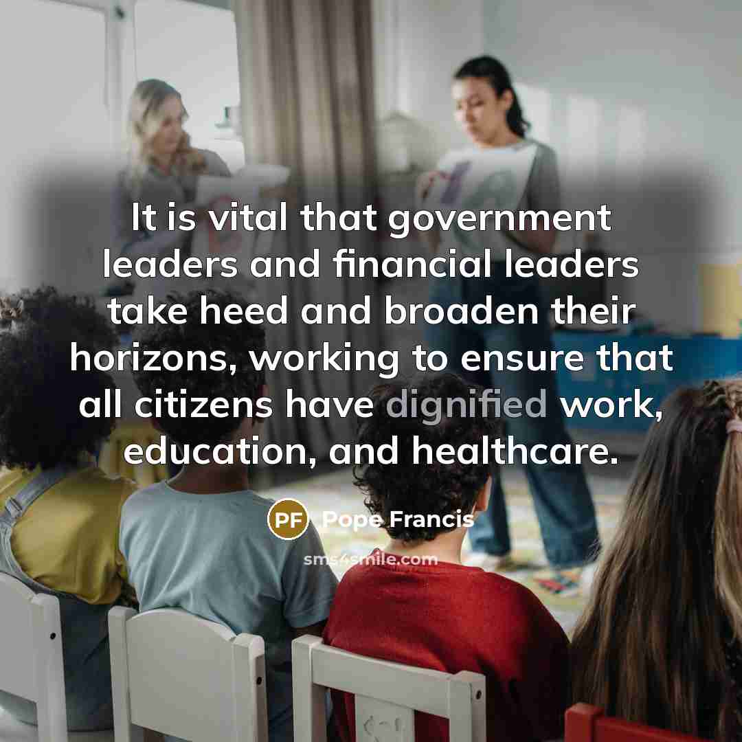 “It is vital that government leaders and financial leaders take…” quote by Pope Francis
