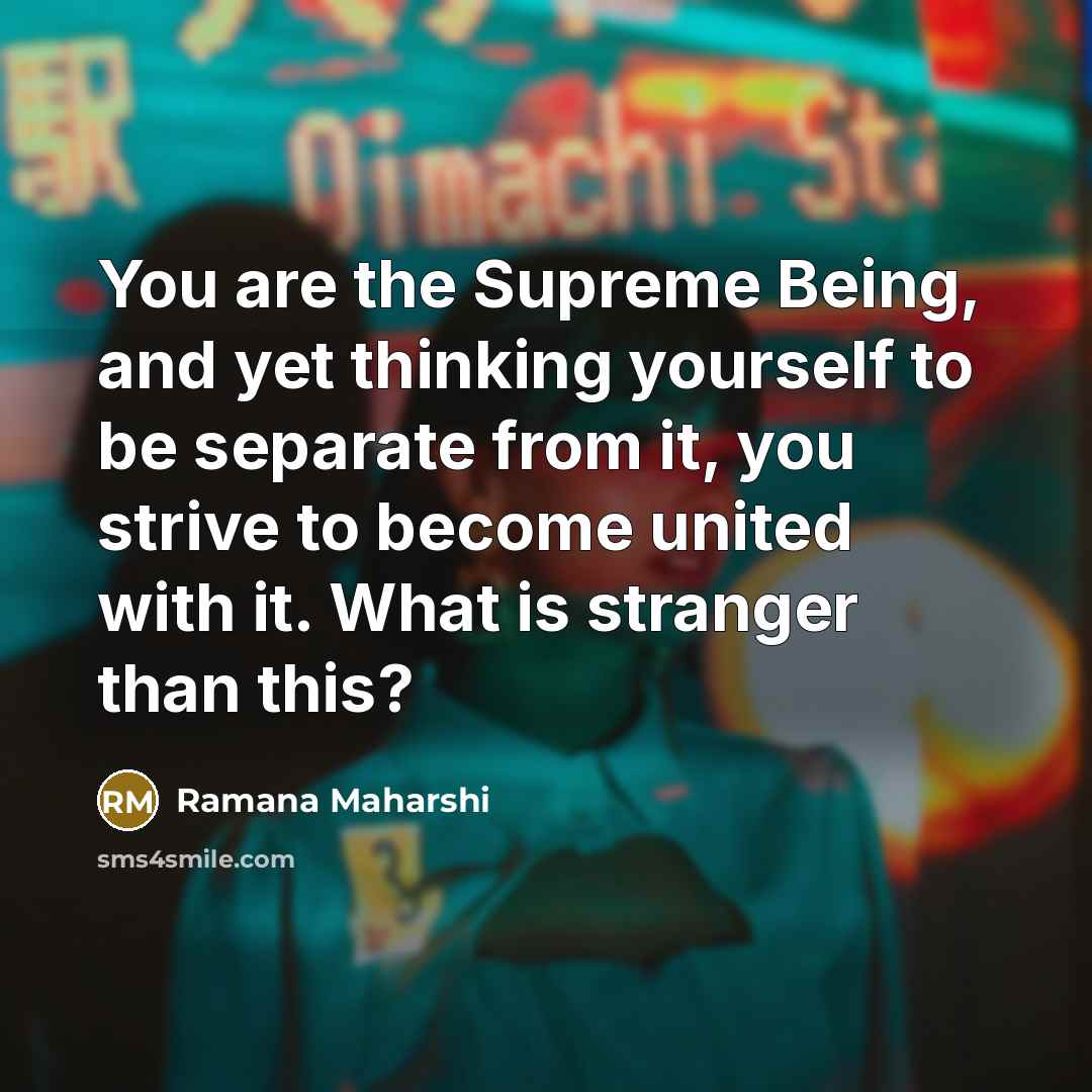“You are the Supreme Being, and yet thinking yourself to…” quote by Ramana Maharshi