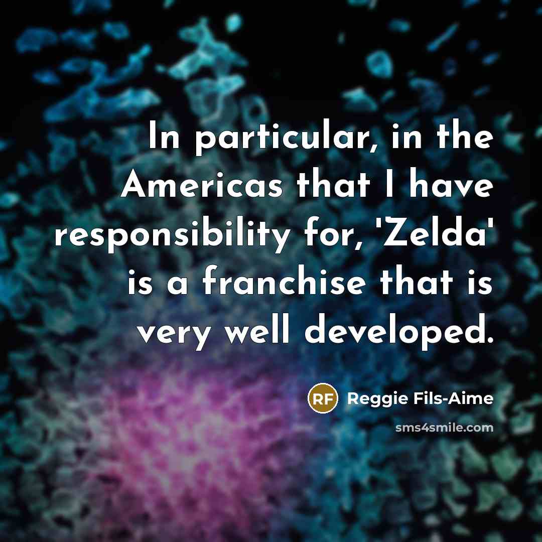 “In particular, in the Americas that I have responsibility for,…” quote by Reggie Fils-Aime