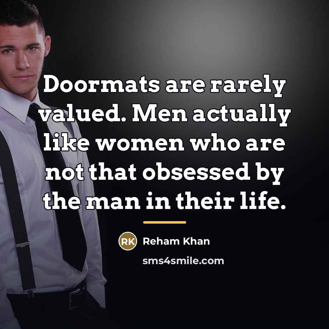 “Doormats are rarely valued. Men actually like women who are…” quote by Reham Khan