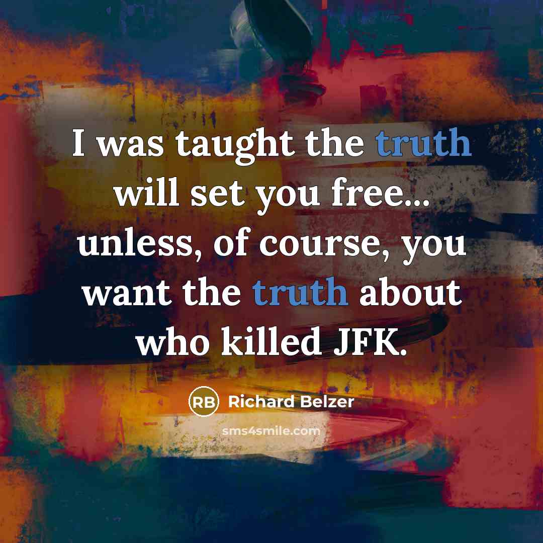 “I was taught the truth will set you free... unless,…” quote by Richard Belzer
