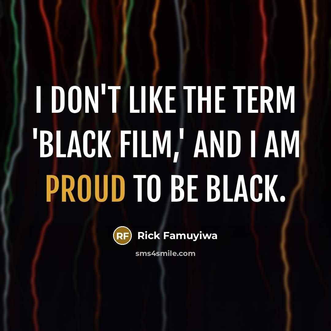 “I don't like the term 'black film,' and I am…” quote by Rick Famuyiwa