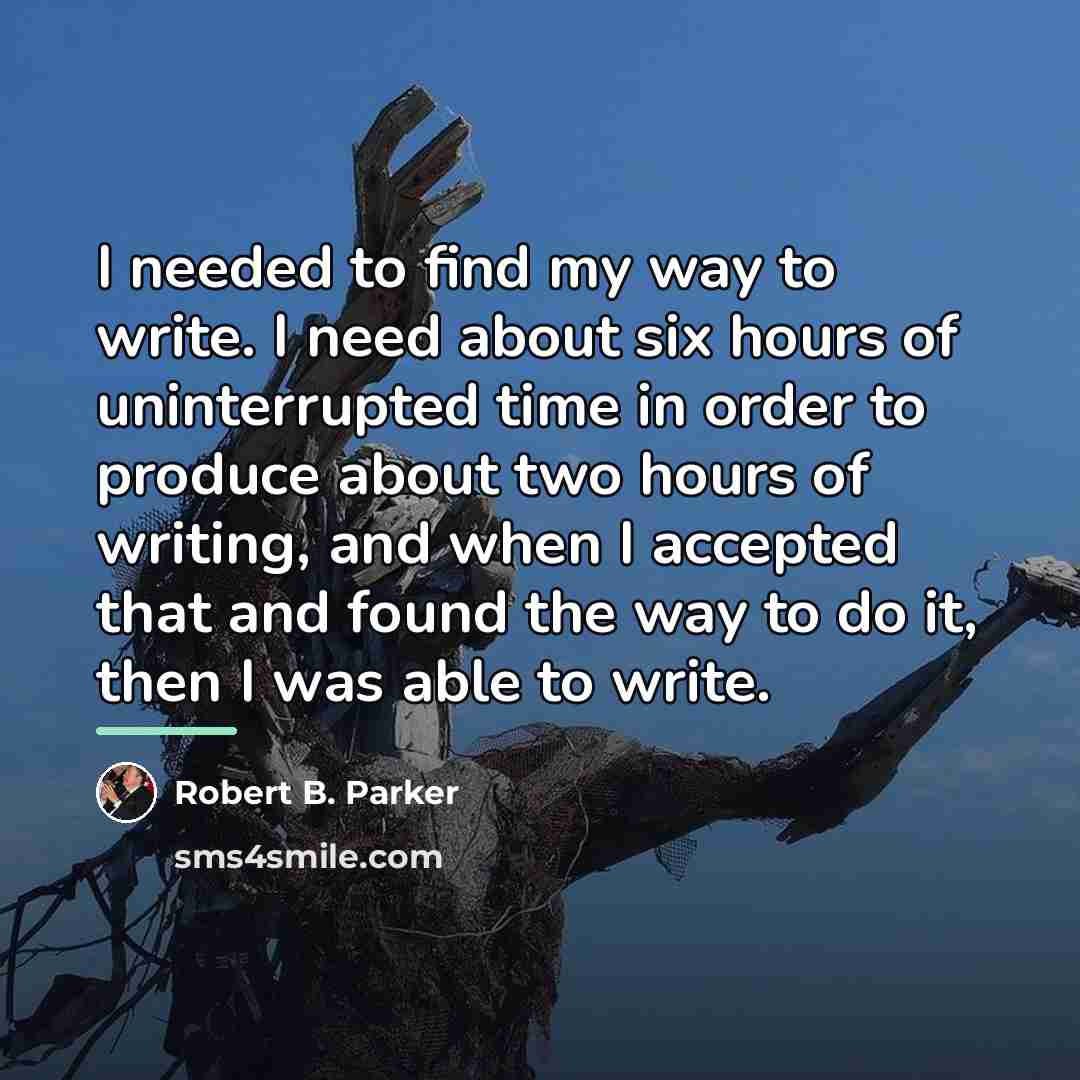 “I needed to find my way to write. I need…” quote by Robert B. Parker
