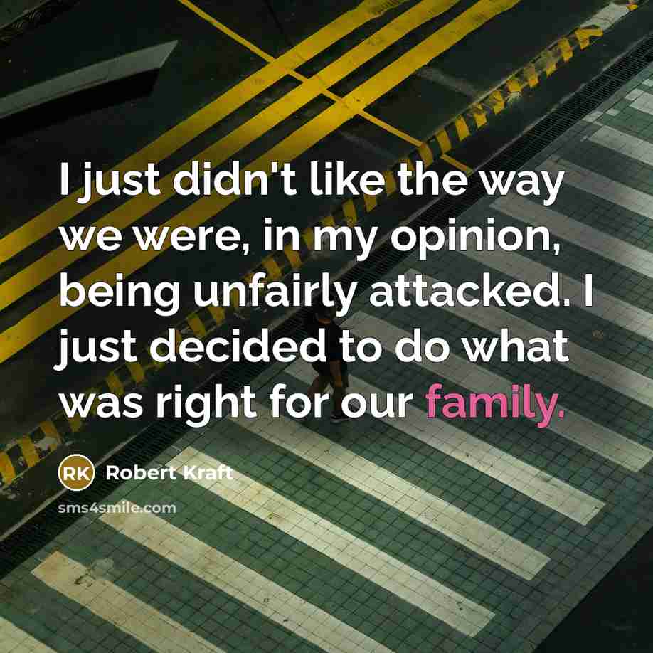 “I just didn't like the way we were, in my…” quote by Robert Kraft