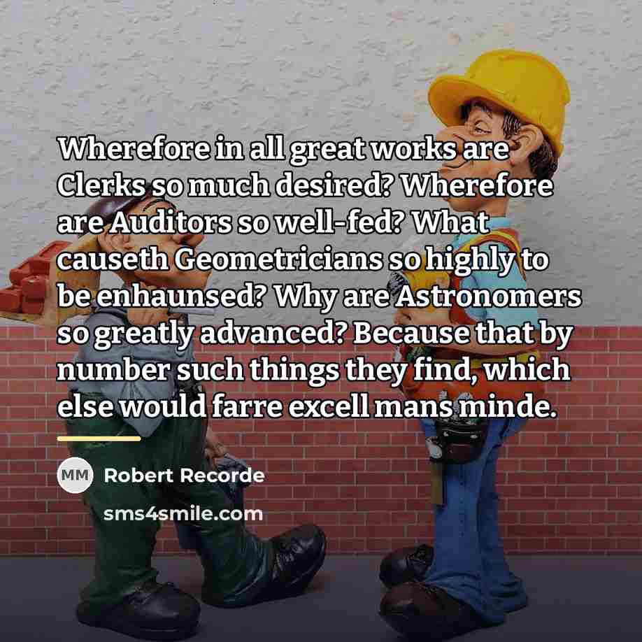 “Wherefore in all great works are Clerks so much desired?…” quote by Robert Recorde