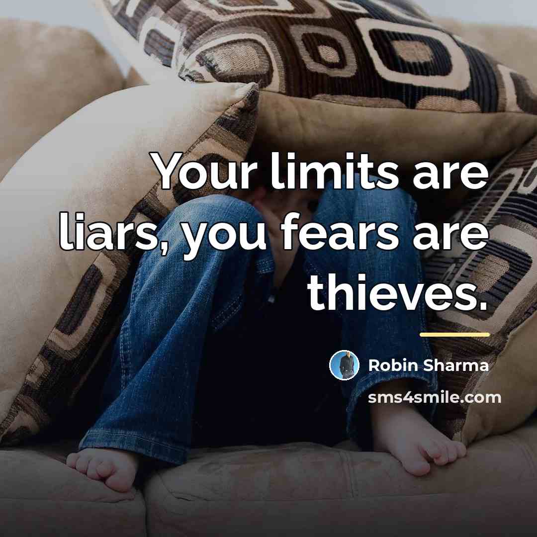 “Your limits are liars, you fears are thieves.…” quote by Robin Sharma