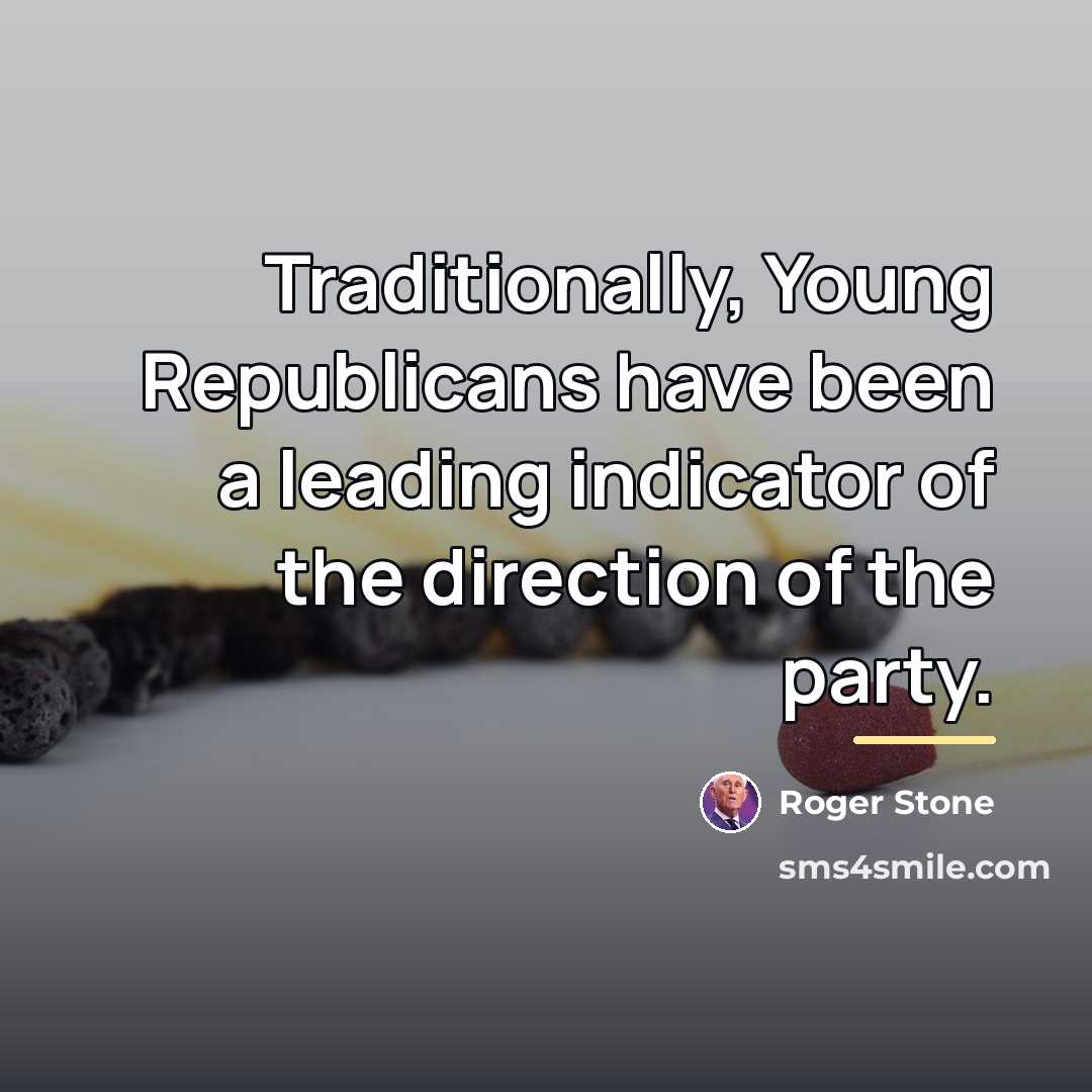 “Traditionally, Young Republicans have been a leading indicator of the…” quote by Roger Stone