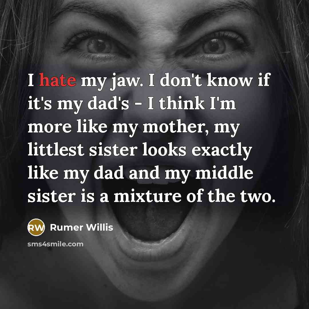 “I hate my jaw. I don't know if it's my…” quote by Rumer Willis