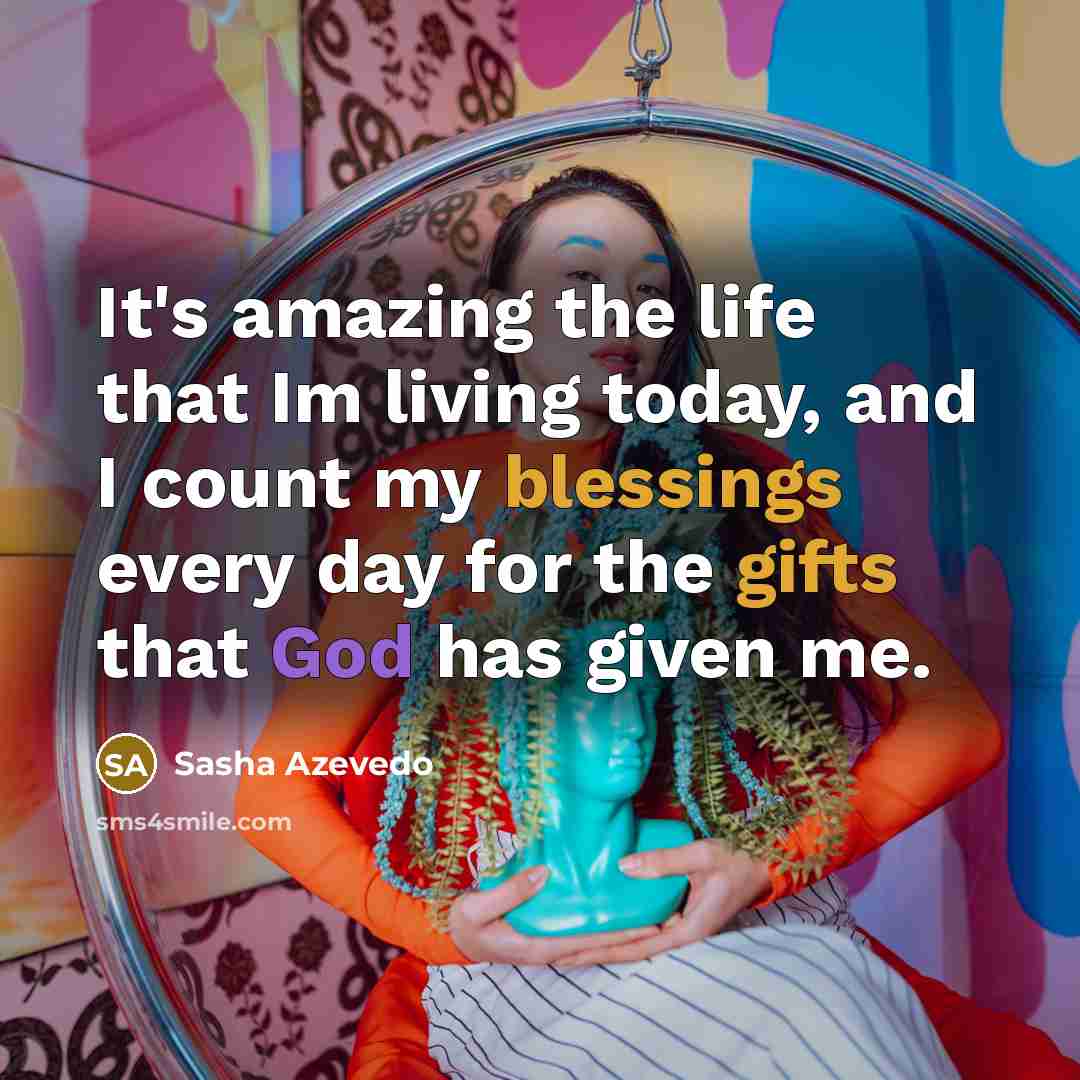 “It's amazing the life that Im living today, and I…” quote by Sasha Azevedo