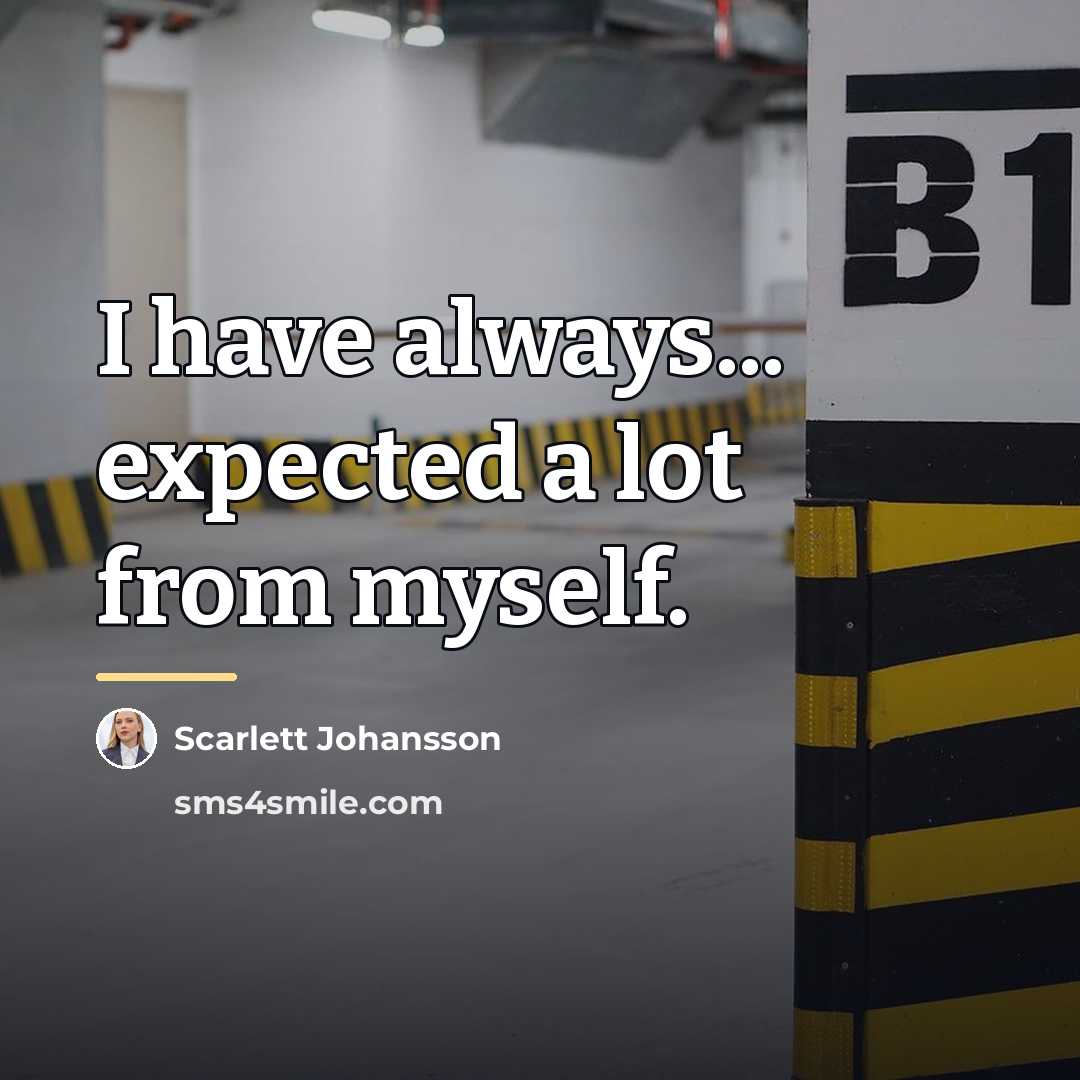 “I have always... expected a lot from myself.…” quote by Scarlett Johansson