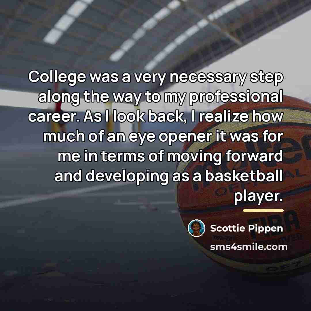 “College was a very necessary step along the way to…” quote by Scottie Pippen