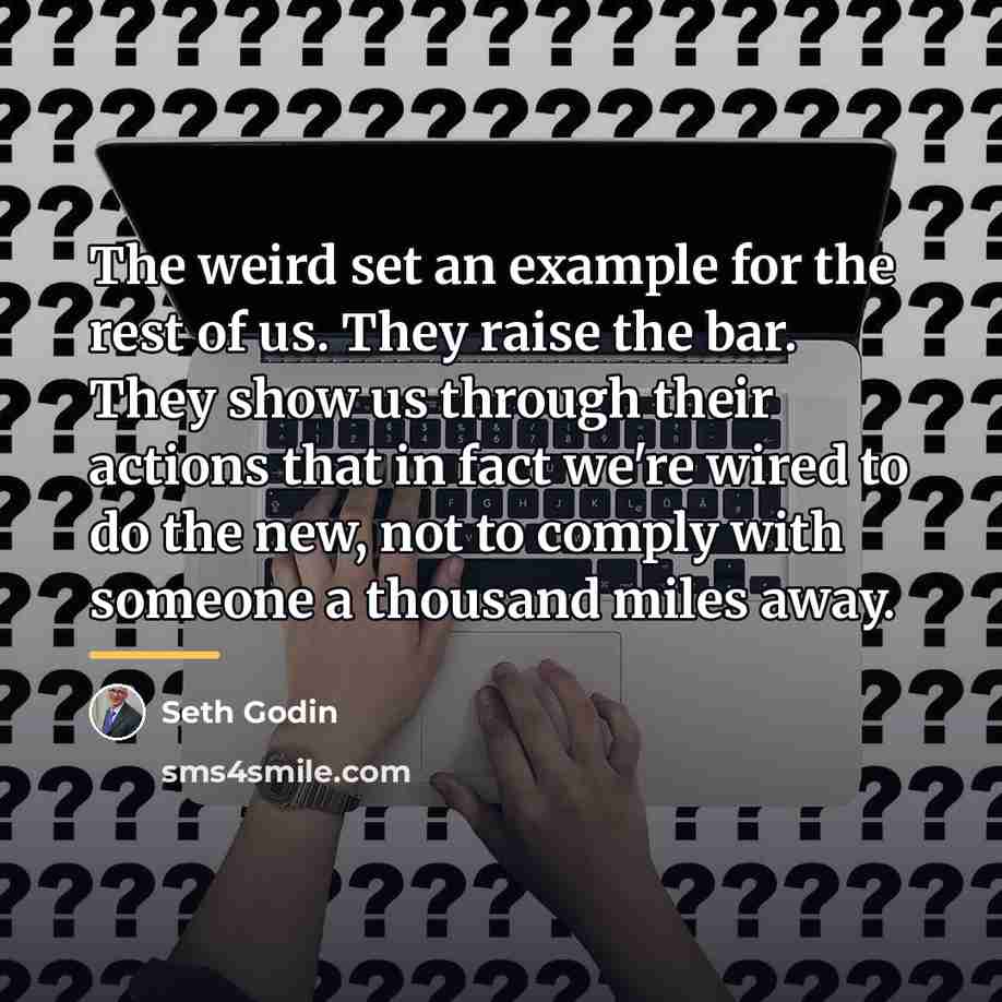 “The weird set an example for the rest of us.…” quote by Seth Godin