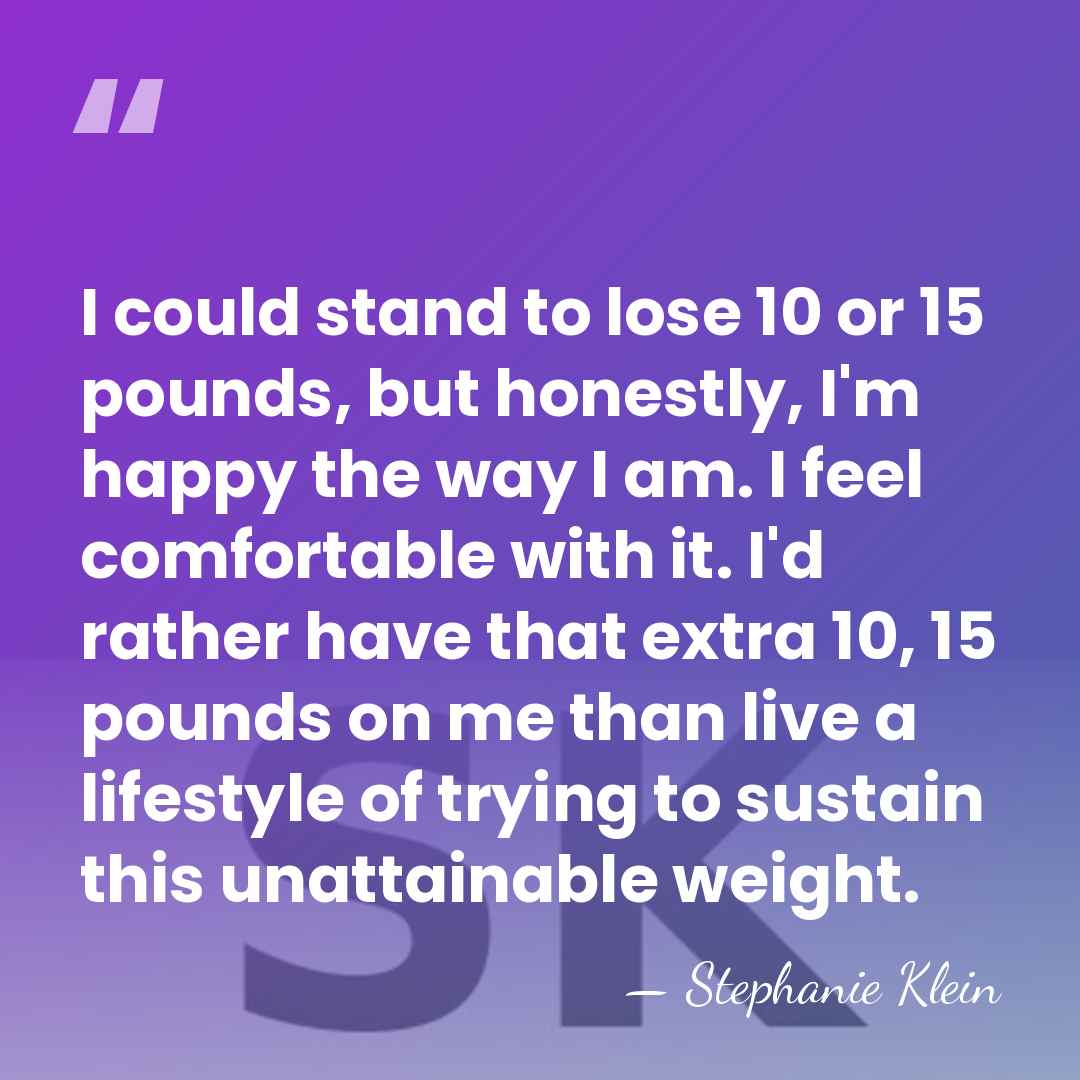 I could stand to lose 10 or 15 pounds, but honestly, I'm&hellip; - Stephanie Klein