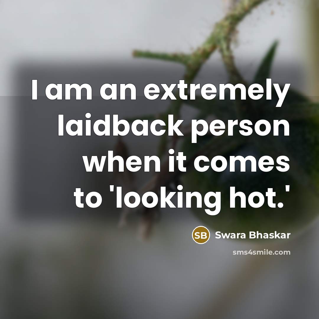 “I am an extremely laidback person when it comes to…” quote by Swara Bhaskar