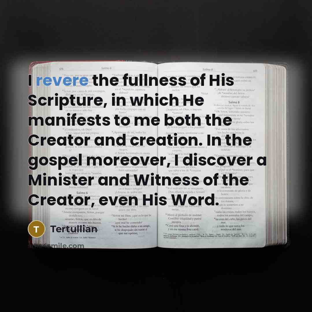 “I revere the fullness of His Scripture, in which He…” quote by Tertullian