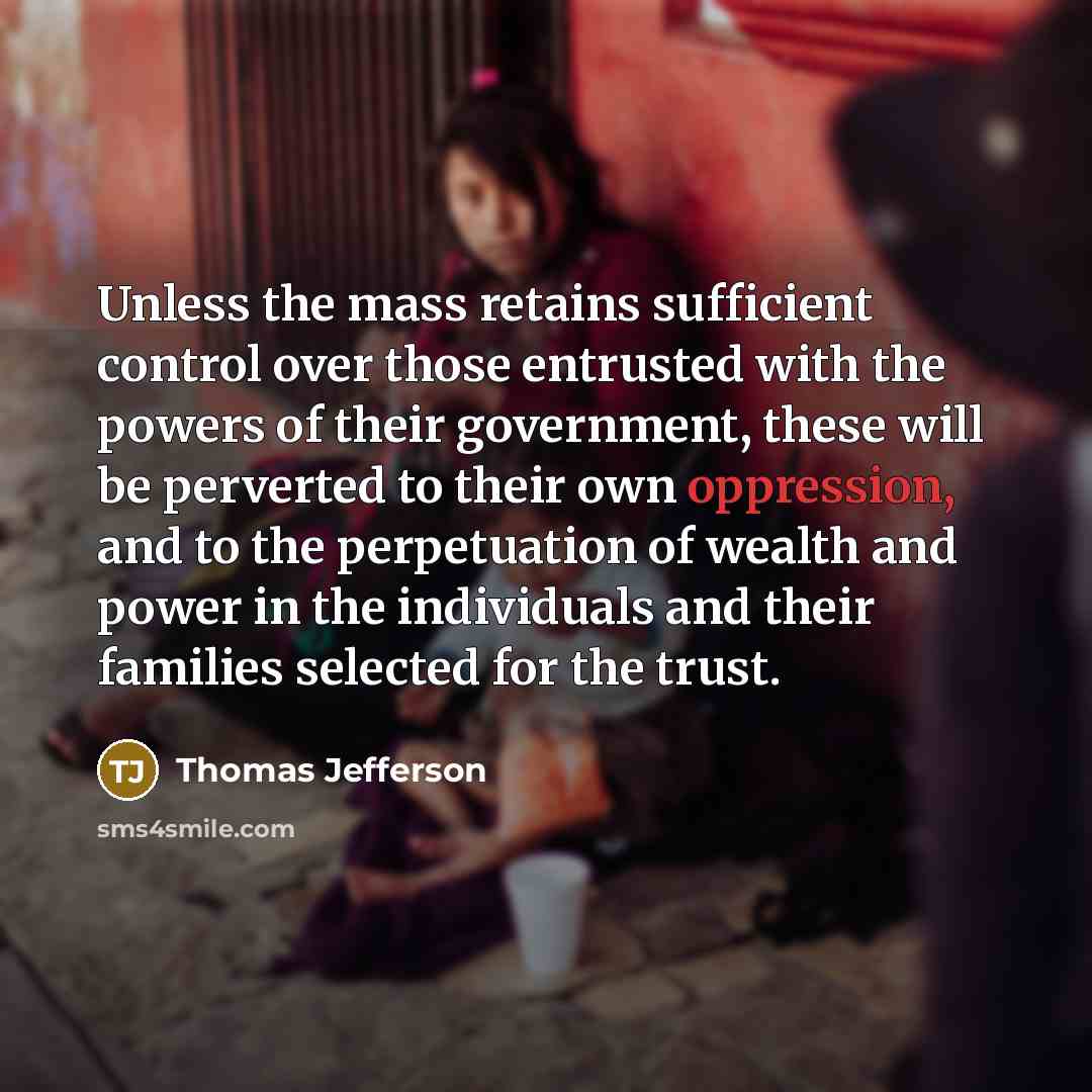 “Unless the mass retains sufficient control over those entrusted with…” quote by Thomas Jefferson