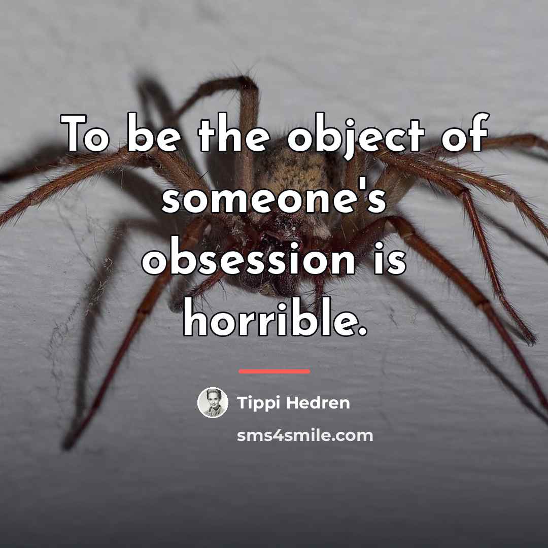 “To be the object of someone's obsession is horrible.…” quote by Tippi Hedren