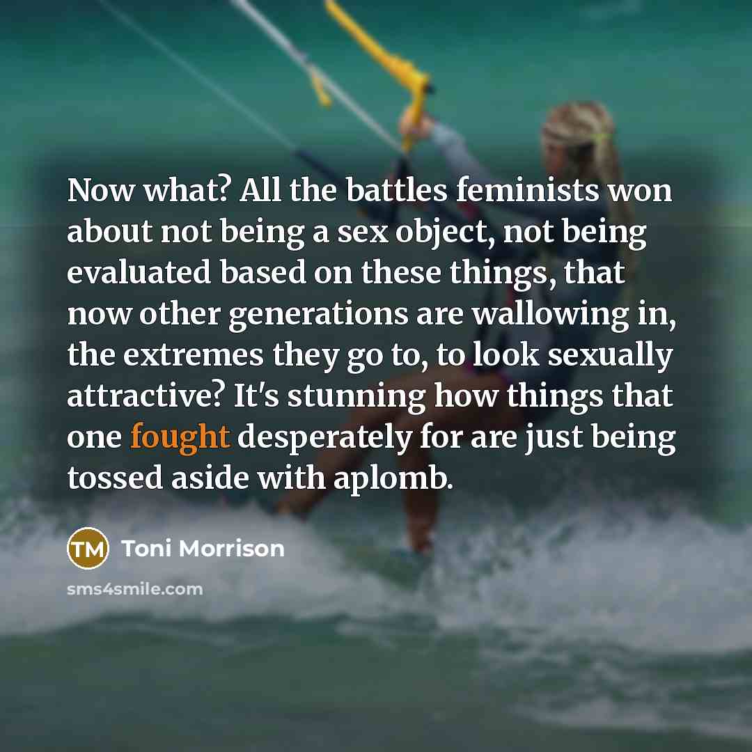 “Now what? All the battles feminists won about not being…” quote by Toni Morrison