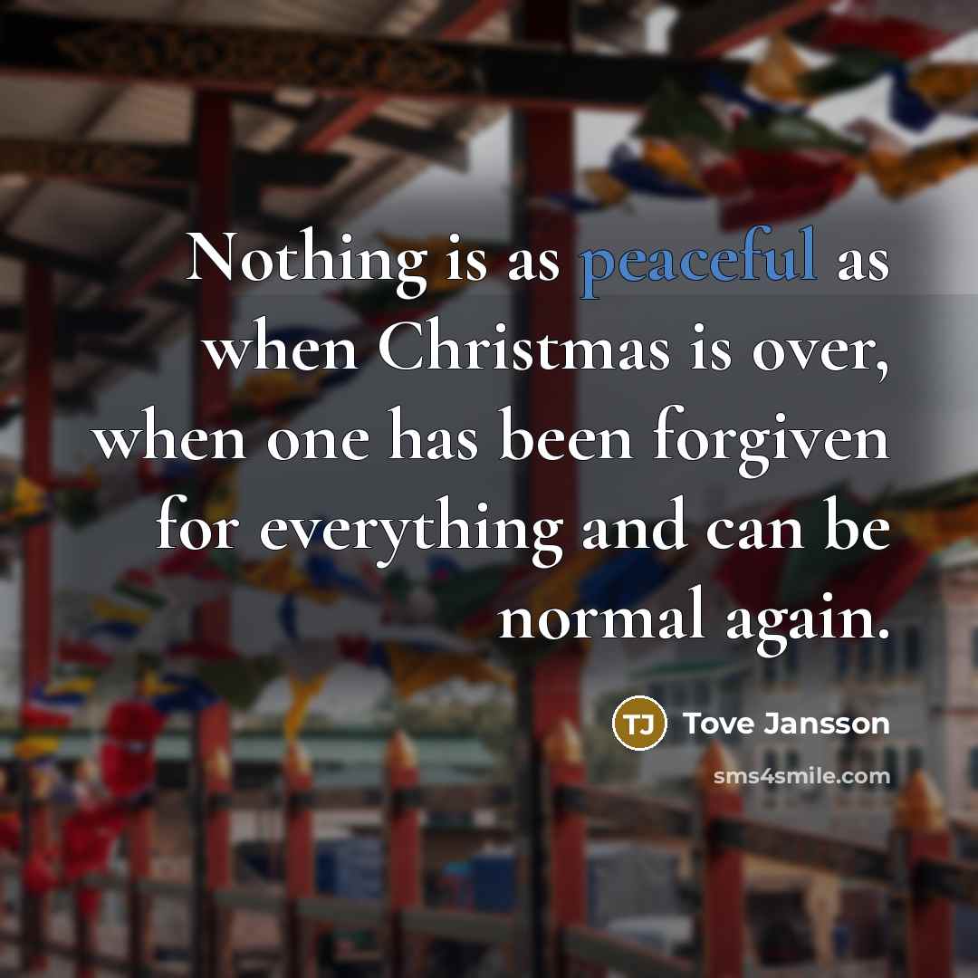 “Nothing is as peaceful as when Christmas is over, when…” quote by Tove Jansson