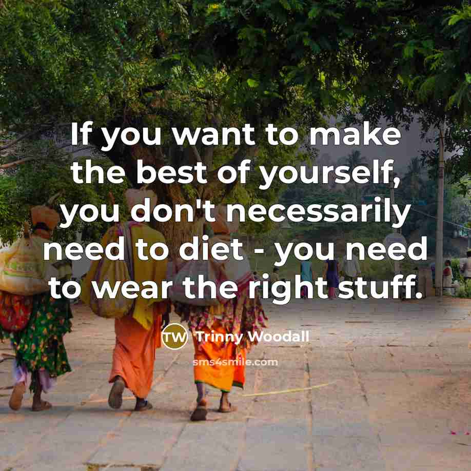 “If you want to make the best of yourself, you…” quote by Trinny Woodall