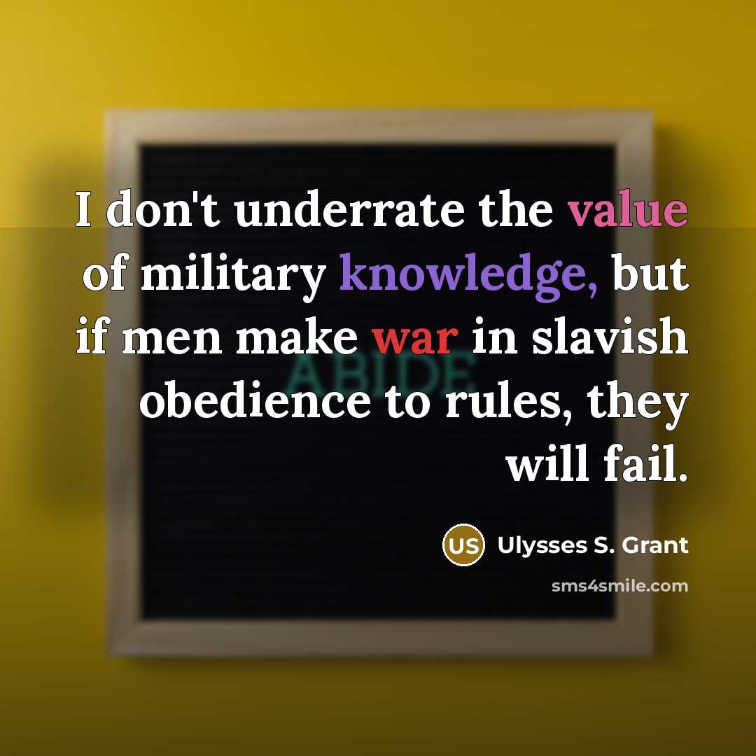 “I don't underrate the value of military knowledge, but if…” quote by Ulysses S. Grant