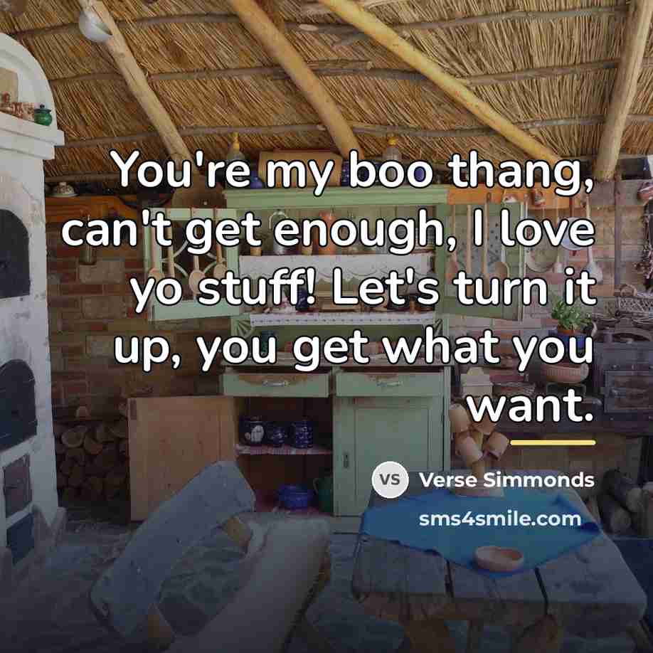 “You're my boo thang, can't get enough, I love yo…” quote by Verse Simmonds