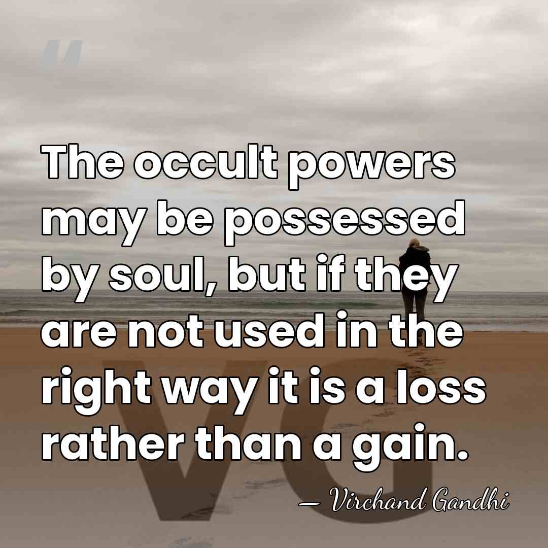 The occult powers may be possessed by soul, but if they are&hellip; - Virchand Gandhi