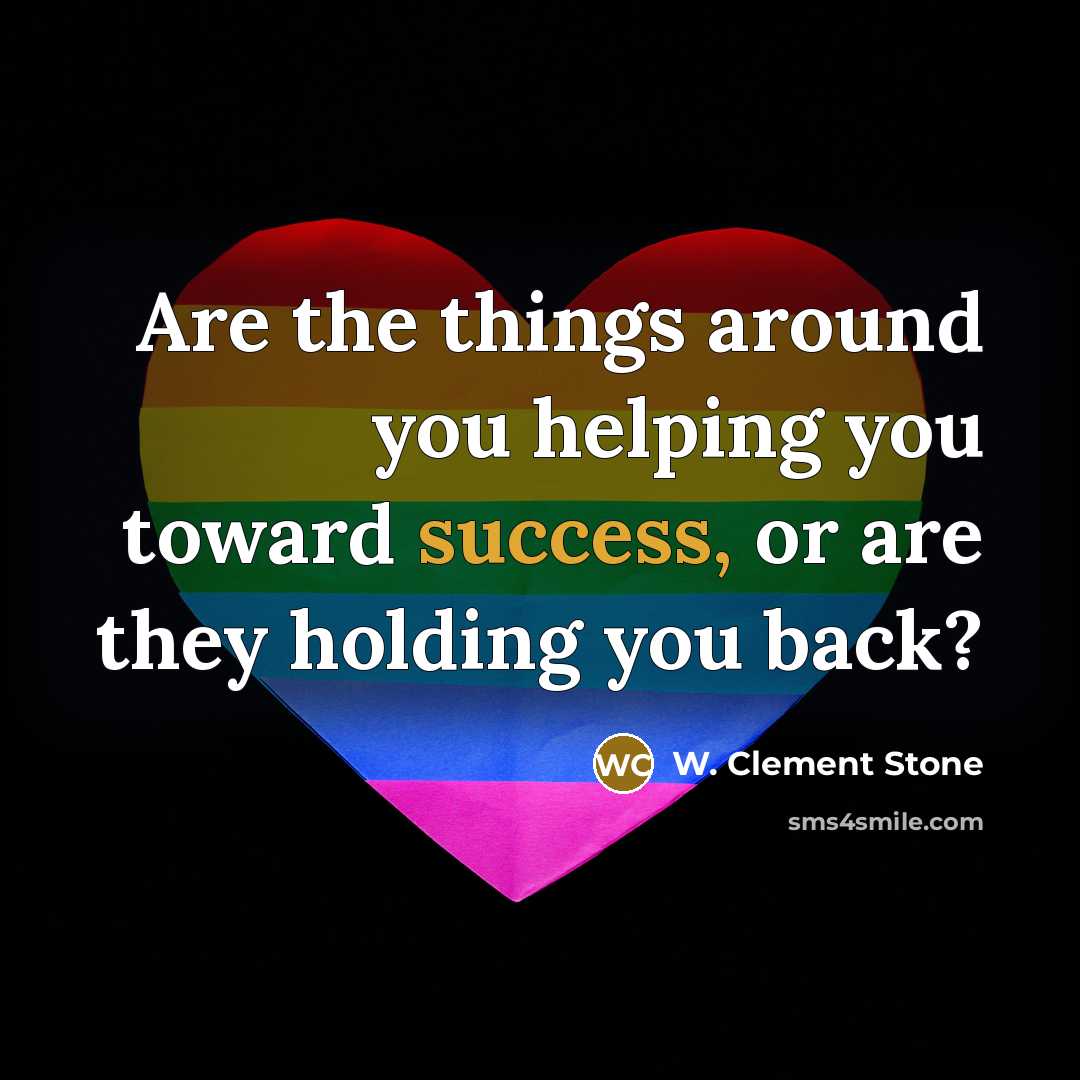 “Are the things around you helping you toward success, or…” quote by W. Clement Stone